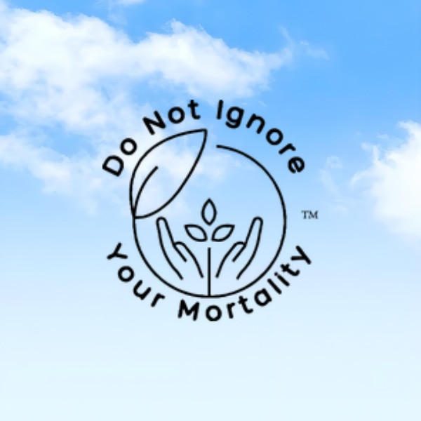 Do Not Ignore Your Mortality - End-of-Life Doula - Ontario, CA
